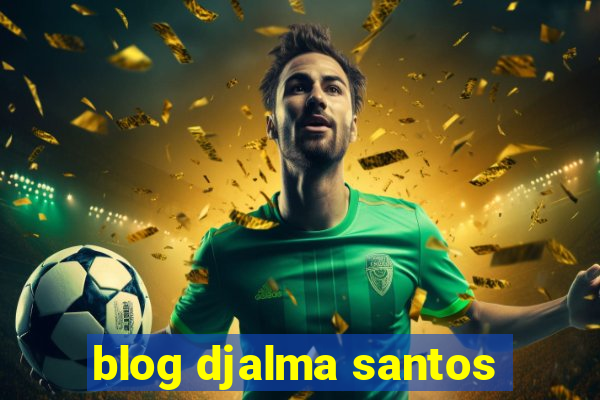 blog djalma santos